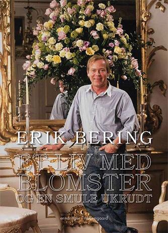 Erik Bering: Et liv med blomster og en smule ukrudt : erindringer