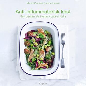 Martin Kreutzer: Antiinflammatorisk kost : sluk branden, der hærger kroppen indefra