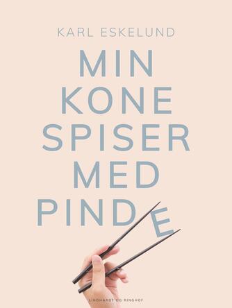 Karl Eskelund: Min kone spiser med pinde