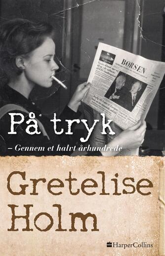 Gretelise Holm (f. 1946): På tryk - gennem et halvt århundrede