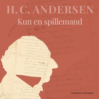 H. C. Andersen (f. 1805): Kun en spillemand