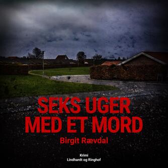 Birgit Rævdal: Seks uger med et mord