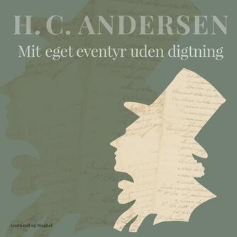 H. C. Andersen (f. 1805): Mit eget eventyr uden digtning (Ved Elias Bredsdorff)