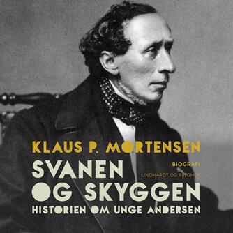 Klaus P. Mortensen (f. 1942): Svanen og Skyggen : historien om unge Andersen