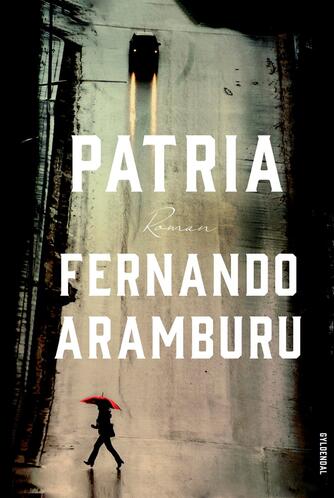 Fernando Aramburu: Patria : roman