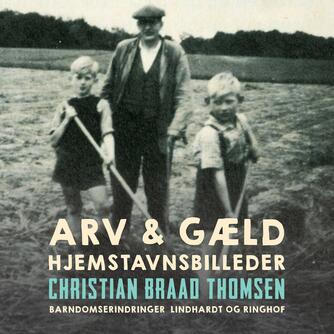 Chr. Braad Thomsen: Arv & gæld : hjemstavnsbilleder