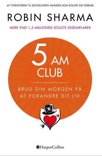 Robin S. Sharma: 5 AM Club : brug din morgen på at forandre dit liv