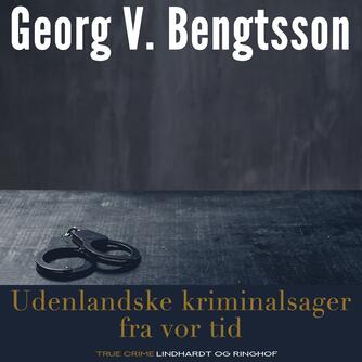 Georg V. Bengtsson: Udenlandske kriminalsager fra vor tid