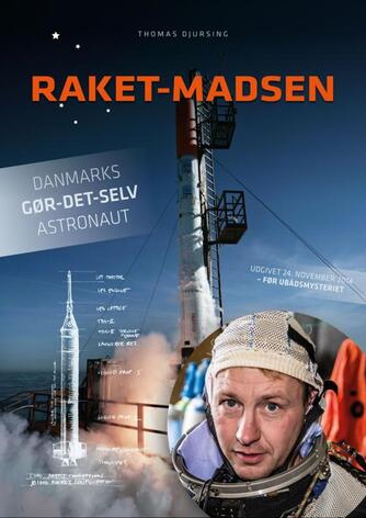 Thomas Djursing (f. 1978): Raket-Madsen : Danmarks gør-det-selv astronaut