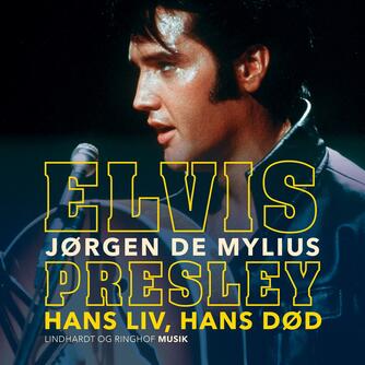Jørgen Mylius: Elvis Presley - hans liv, hans død