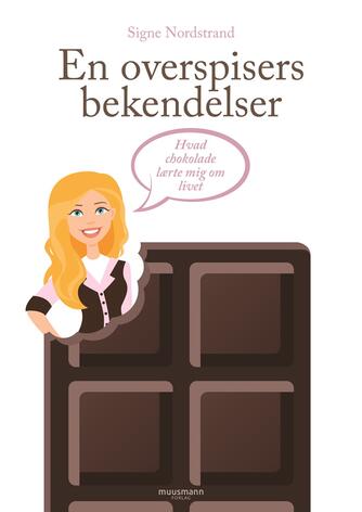 Signe Nordstrand: En overspisers bekendelser : hvad chokolade lærte mig om livet