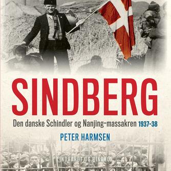 Peter Harmsen: Sindberg : den danske Schindler og Nanjing-massakren 1937-38