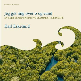 Karl Eskelund: Jeg gik mig over ø og vand