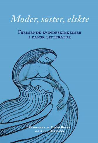 : Moder, søster, elskte : frelsende kvindeskikkelser i dansk litteratur