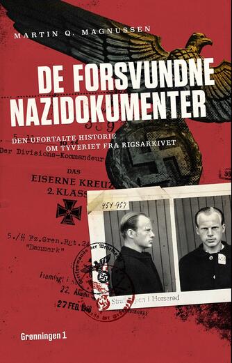 Martin Q. Magnussen (f. 1983): De forsvundne nazidokumenter : den ufortalte historie om tyveriet fra Rigsarkivet