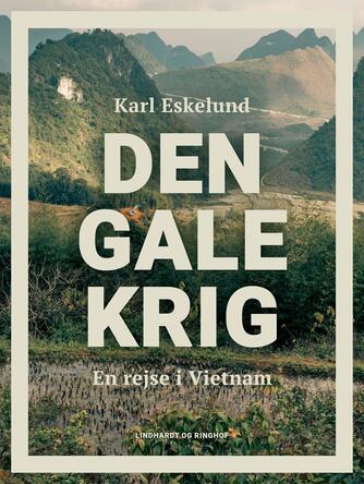 Karl Eskelund: Den gale krig : en rejse i Vietnam