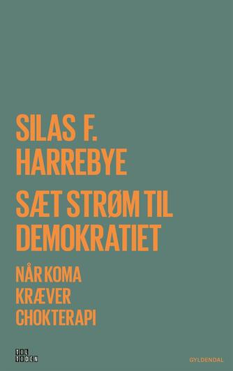 Silas Harrebye: Sæt strøm til demokratiet : når koma kræver chokterapi