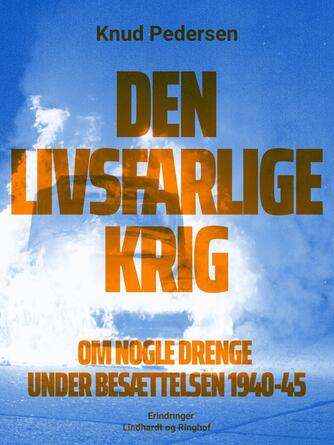 Knud Pedersen (f. 1925): Den livsfarlige krig : om nogle drenge under besættelsen 1940-45