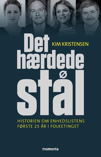 Kim Kristensen (f. 1965-07-21): Det hærdede stål : historien om Enhedslistens første 25 år i Folketinget