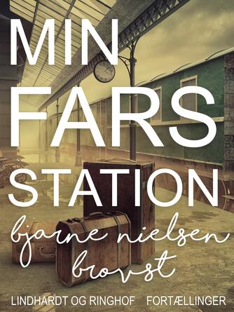 Bjarne Nielsen Brovst: Min fars station