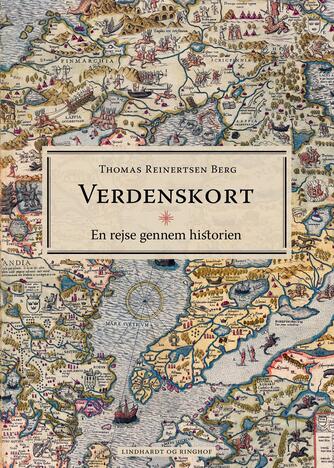 Thomas Reinertsen Berg (f. 1971): Verdenskort : en rejse gennem historien