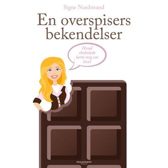 Signe Nordstrand: En overspisers bekendelser : hvad chokolade lærte mig om livet