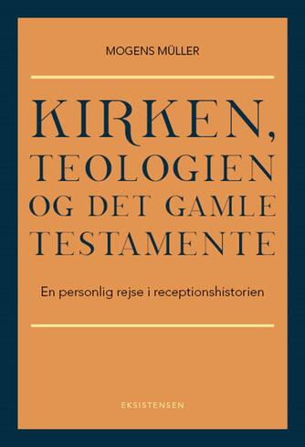 Mogens Müller: Kirken, teologien og Det Gamle Testamente : en personlig rejse i receptionshistorien