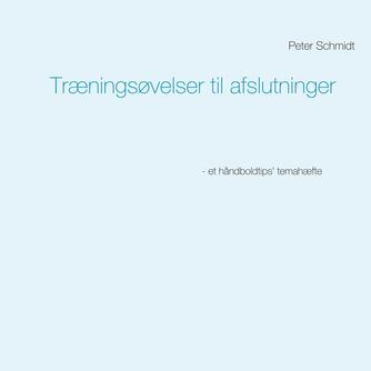 Peter Schmidt (f. 1964): Træningsøvelser til afslutninger