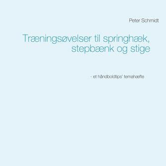 Peter Schmidt (f. 1964): Træningsøvelser til springhæk, stepbænk og stige