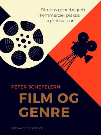 Peter Schepelern: Film og genre : filmens genrebegreb i kommerciel praksis og kritisk teori