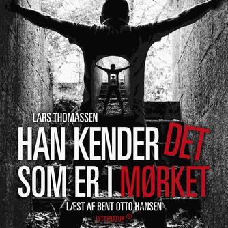 Lars Thomassen (f. 1968): Han kender det som er i mørket