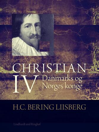 : Christian IV : Danmarks og Norges Konge