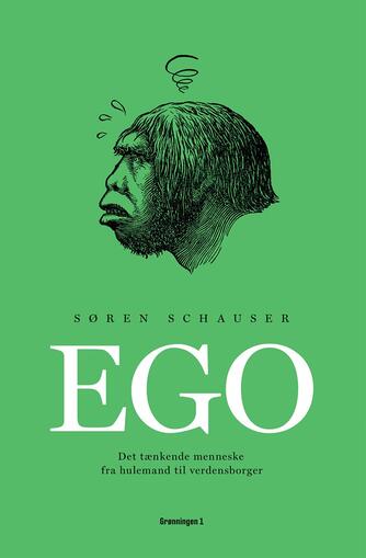 Søren Schauser: Ego : det tænkende menneske fra hulemand til verdensborger