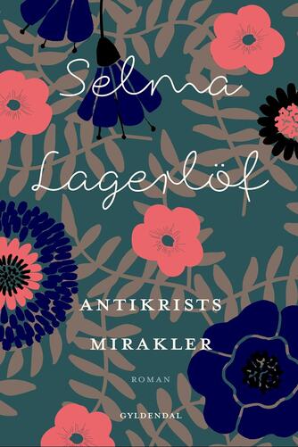 Selma Lagerlöf: Antikrists mirakler : roman (Ved Anne Marie Bjerg)