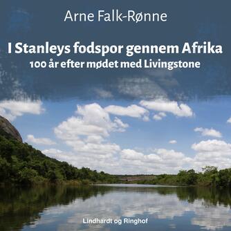 Arne Falk-Rønne: I Stanleys fodspor gennem Afrika