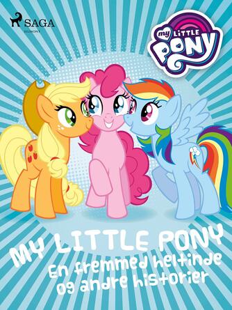 : My little pony - en fremmed heltinde og andre historier