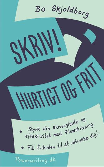 Bo Skjoldborg: Skriv! Hurtigt og frit