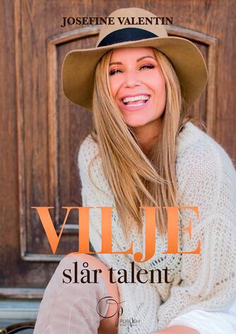 Josefine Valentin: Vilje slår talent