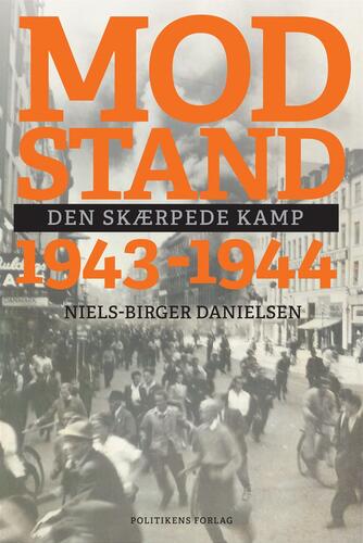 Niels-Birger Danielsen: Modstand : 1943-1944 : den skærpede kamp