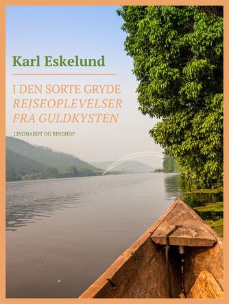 Karl Eskelund: I den sorte gryde : rejseoplevelser fra Guldkysten