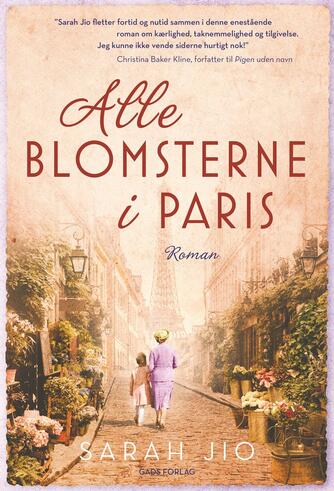 Sarah Jio: Alle blomsterne i Paris : roman
