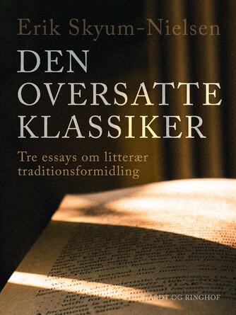 Erik Skyum-Nielsen: Den oversatte klassiker : tre essays om litterær traditionsformidling