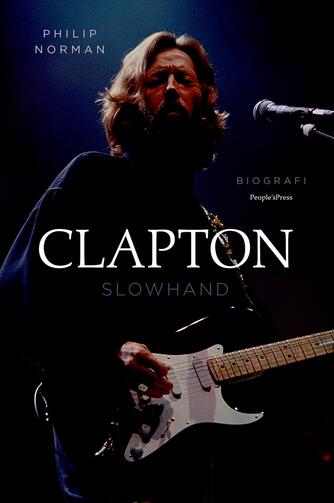 Philip Norman: Clapton - Slowhand : biografi