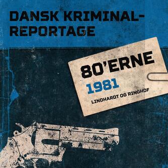 : Dansk kriminalreportage. Årgang 1981