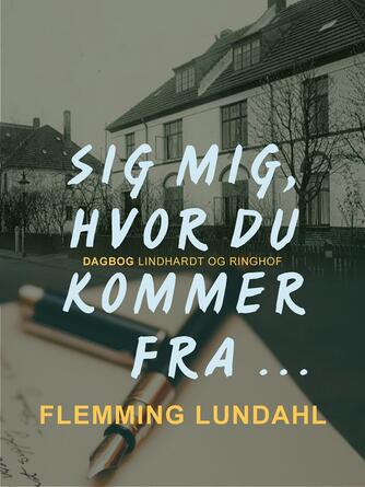 Flemming Lundahl: Sig mig hvor du kommer fra... : dreng i en by i provinsen i 50'erne