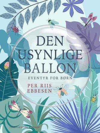 Per Riis Ebbesen: Den usynlige ballon : eventyr om dyr