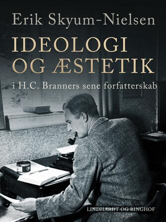 Erik Skyum-Nielsen: Ideologi og æstetik i H.C. Branners sene forfatterskab