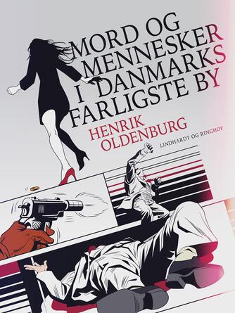 Henrik Oldenburg: Mord og mennesker i Danmarks farligste by : Skeletter i skabet, Guds hånd, Rigtige venner