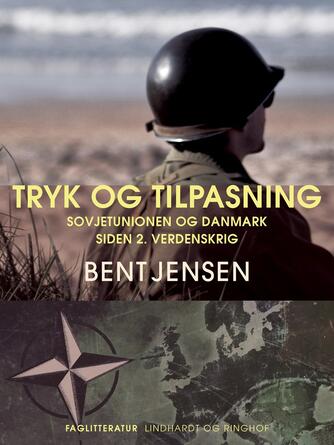 Bent Jensen (f. 1938): Tryk og tilpasning : Sovjetunionen og Danmark siden 2. verdenskrig
