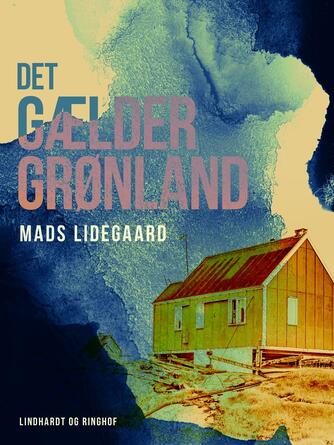 Mads Lidegaard: Det gælder Grønland